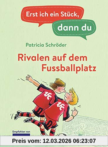 Patricia Schröder Erst Ich Ein Stück, Dann Du - Rivalen Auf Dem Fußballplatz, Für Das Gemeinsame Lesenlernen Ab Der 1. Klasse (Erst Ich Ein Stück... Das Original,