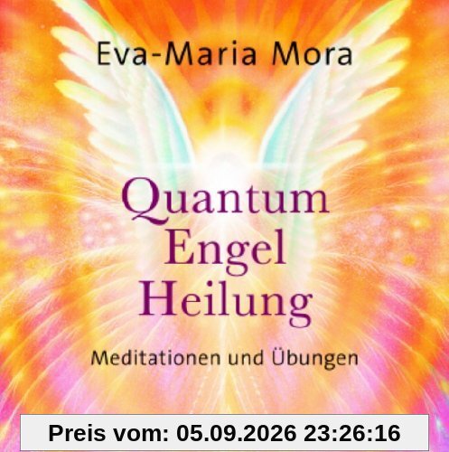 Quantum Engel Heilung. Meditationen und Übungen