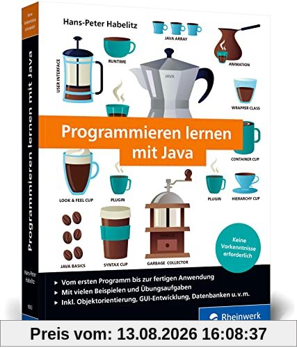 Programmieren lernen mit Java: Der leichte Java-Einstieg für Programmieranfänger. Mit vielen Beispielen und Übungsaufgaben.