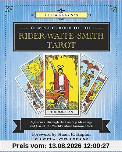 Sasha Graham Llewellyn's Complete Book Of The Rider-Waite-Smith Tarot, A Journey Through The History, Meaning, And Use Of The World's Most Famous Deck
