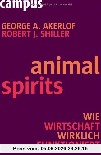 Animal Spirits: Wie Wirtschaft wirklich funktioniert