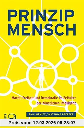 Paul Nemitz Prinzip Mensch, Macht, Freiheit Und Demokratie Im Zeitalter Der Künstlichen Intelligenz