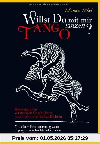 Willst du mit mir Tango tanzen? Das Bilderbuch der versteckten Geschichten: Zum Lesen und Selbst-Dichten. Mit einer Ermunterung von Peter Härtling