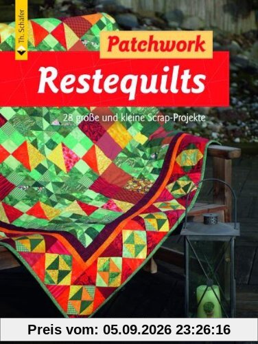 Restequilts: 28 große und kleine Scrap-Projekte