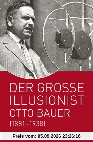 Der große Illusionist: Otto Bauer (1881-1938)