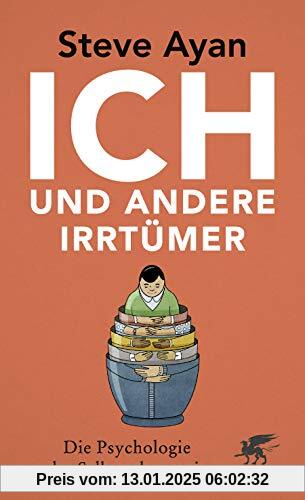 Ich und andere Irrtümer: Die Psychologie der Selbsterkenntnis