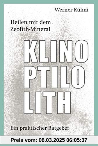 Heilen mit dem Zeolith-Mineral Klinoptilolith: Ein praktischer Ratgeber