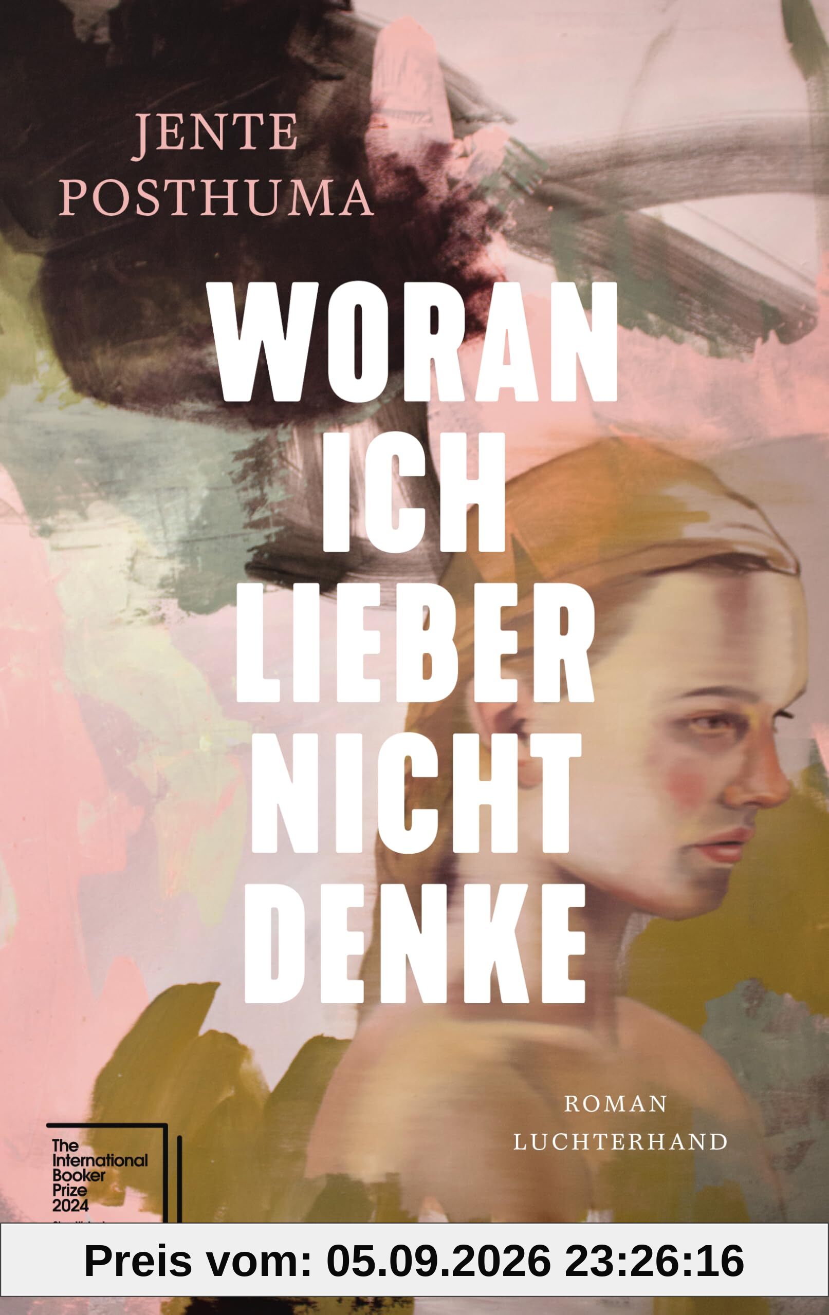 Woran ich lieber nicht denke: Roman - Shortlist International Booker Prize 2024