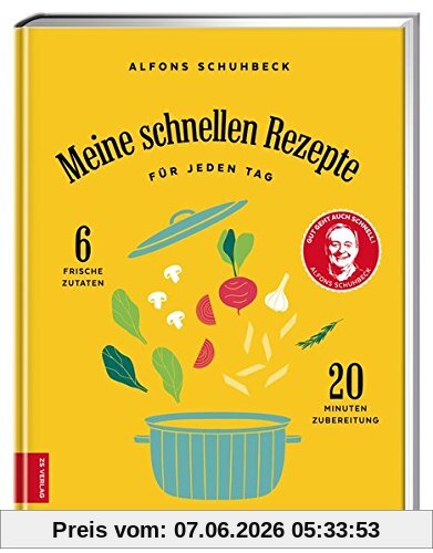 Meine schnellen Rezepte: Für jeden Tag - 6 frische Zutaten, 20 Minuten Zubereitung