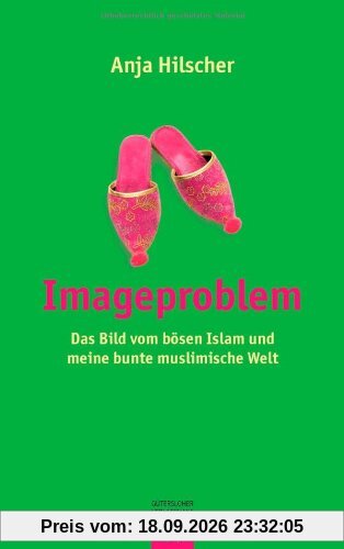 Anja Hilscher Imageproblem, Das Bild Vom Bösen Islam Und Meine Bunte Muslimische Welt
