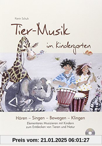 Tier-Musik im Kindergarten (inkl. CD): Elementares Musizieren mit Kindern zum Entdecken von Tieren und Natur (Hören - Si