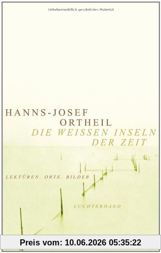 Die weißen Inseln der Zeit: Lektüren, Orte, Bilder.