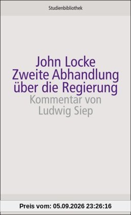 Zweite Abhandlung über die Regierung: Über den wahren Ursprung, die Reichweite und den Zweck der staatlichen Regierung (suhrkamp studienbibliothek)