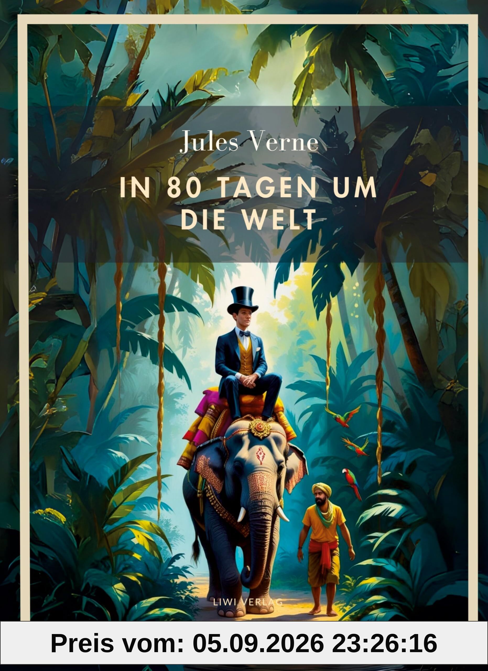 Jules Verne: In 80 Tagen um die Welt. Vollständige Neuausgabe