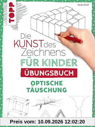 Die Kunst des Zeichnens für Kinder Übungsbuch - Optische Täuschung: Mit gezieltem Training Schritt für Schritt zum Zeichenprofi