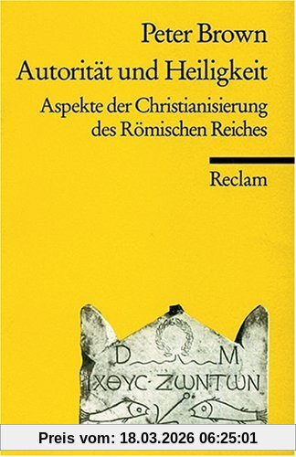 Peter Brown Autorität Und Heiligkeit, Aspekte Der Christianisierung Des Römischen Reiches