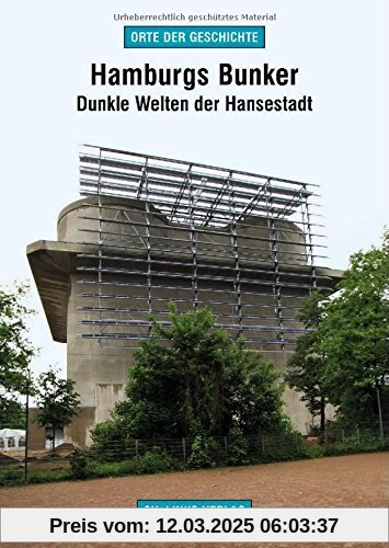 Hamburgs Bunker: Dunkle Welten der Hansestadt (Orte der Geschichte)