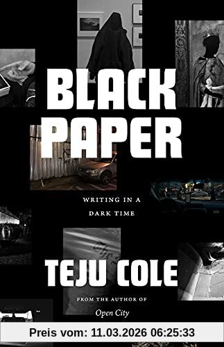 Teju Cole Black Paper, Writing In A Dark Time (Berlin Family Lectures)