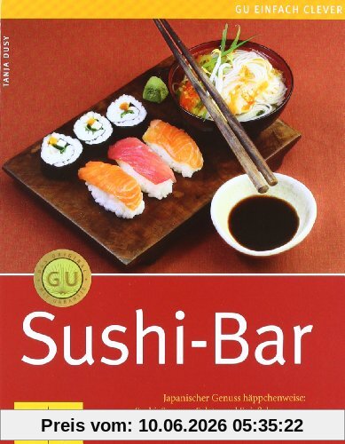 Sushi-Bar: Japanischer Genuss häppchenweise: Sushi, Suppen, Salate und Spießchen (GU einfach clever Relaunch 2007)