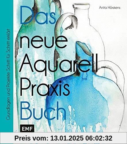 Das neue Aquarell-Praxis-Buch: Grundlagen und Projekte Schritt für Schritt erklärt