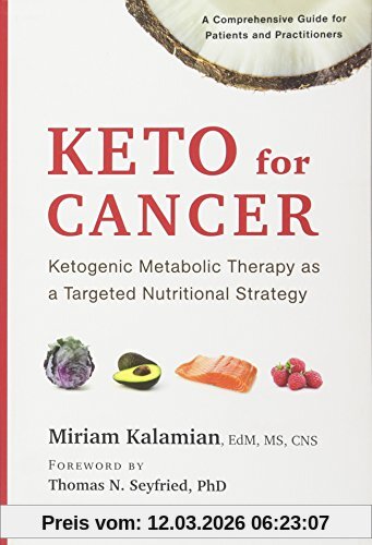 Miriam Kalamian Keto For Cancer, Ketogenic Metabolic Therapy As A Targeted Nutritional Strategy