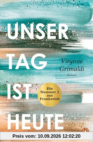 Unser Tag ist heute: Roman. »Eine wunderbare Lektion über das Leben. Voller Humor und Aufrichtigkeit!« Le Parisien