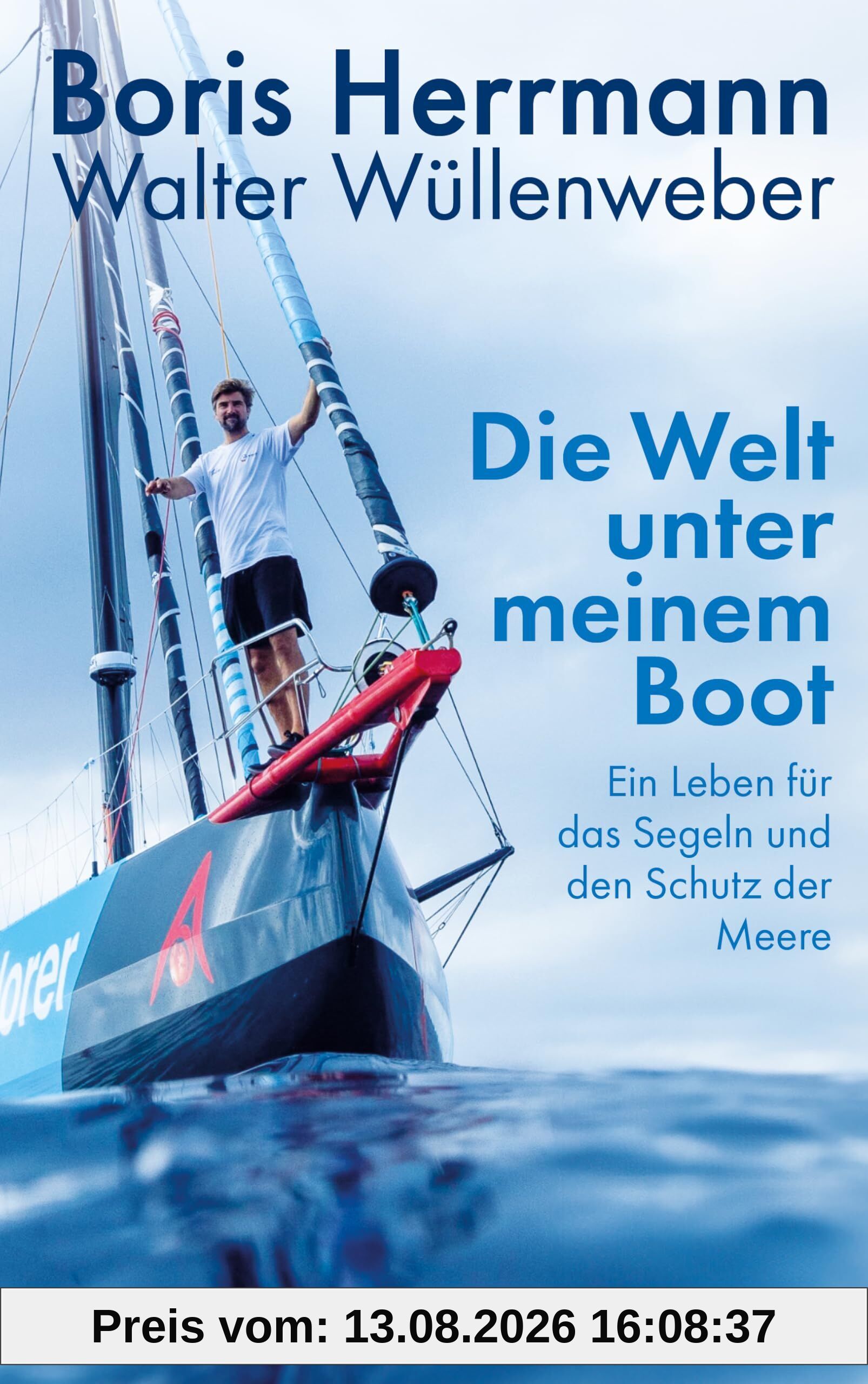 Die Welt unter meinem Boot: Ein Leben für das Segeln und den Schutz der Meere