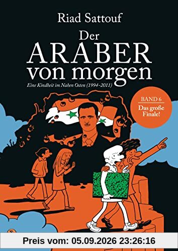 Der Araber von morgen, Band 6: Eine Kindheit im Nahen Osten (1994-2011) - Ausgezeichnet mit dem »Grand Prix de la Ville d’Angoulême« (Eine Kindheit zwischen arabischer und westlicher Welt, Band 6)