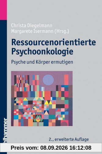 Ressourcenorientierte Psychoonkologie - Psyche und Körper ermutigen