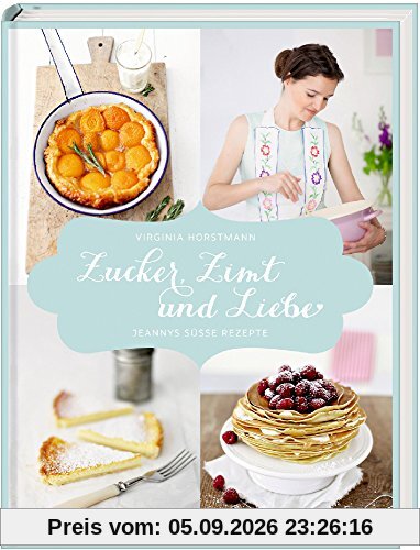 Zucker, Zimt und Liebe: Jeannys süße Rezepte