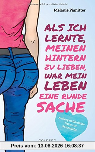 Als ich lernte, meinen Hintern zu lieben, war mein Leben eine runde Sache: Außergewöhnliche Tipps zur Selbstliebe