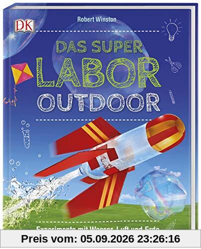 Das Superlabor Outdoor: Experimente mit Wasser, Luft und Erde