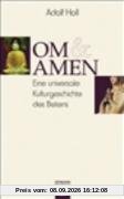 Om und Amen: Eine universale Kulturgeschichte des Betens