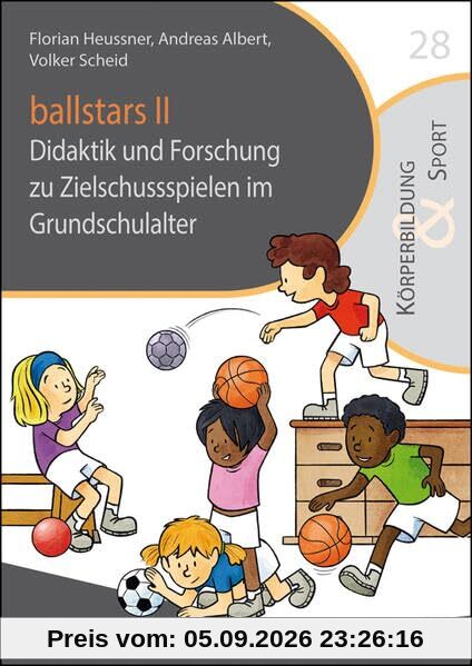 ballstars II: Didaktik und Forschung zu Zielschussspielen im Grundschulalter (Reihe Körperbildung & Sport)