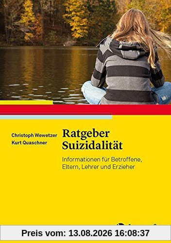 Ratgeber Suizidalität: Informationen für Betroffene, Eltern, Lehrer und Erzieher (Ratgeber Kinder- und Jugendpsychotherapie)