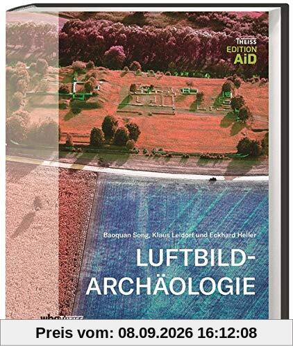Luftbildarchäologie: Spuren der Vergangenheit aus der Luft. Methoden und Techniken - Klassisch und virtuell (Edition AiD)