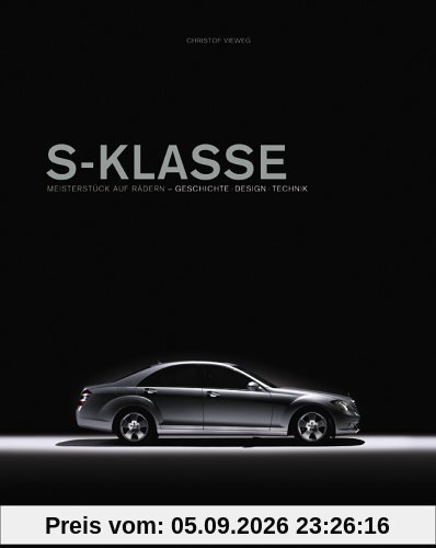 S-Klasse - Meisterstück auf Rädern: Geschichte - Design - Technik