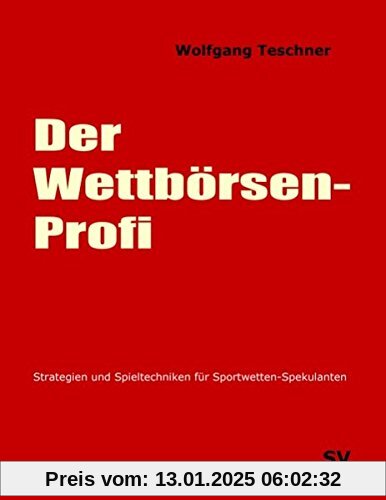 Der Wettbörsen-Profi: Strategien und Spieltechniken für Sportwetten-Spekulanten