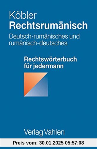 Rechtsrumänisch: Deutsch-rumänisches und rumänisch-deutsches Rechtswörterbuch für jedermann