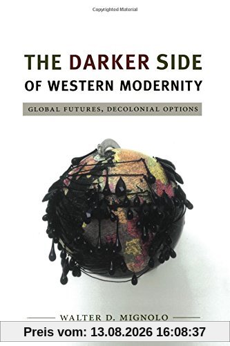 The Darker Side of Western Modernity: Global Futures, Decolonial Options (Latin America Otherwise: Languages, Empires, Nations)