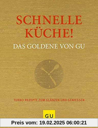 Schnelle Küche! Das Goldene von GU: Turborezepte zum Glänzen und Genießen (GU Grundkochbücher)