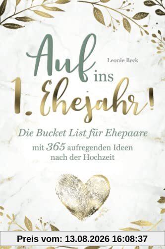Auf ins 1. Ehejahr! Die Bucket List für Ehepaare mit 365 aufregenden Ideen nach der Hochzeit