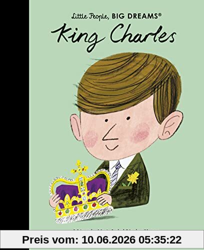 King Charles (Little People, BIG DREAMS, Band 97)
