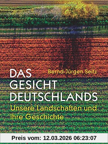 Bernd-Jürgen Seitz Das Gesicht Deutschlands, Unsere Landschaften Und Ihre Geschichte