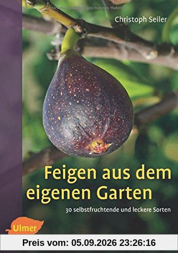 Feigen aus dem eigenen Garten: 30 selbstfruchtende und leckere Sorten