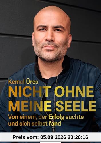 Nicht ohne meine Seele: Von einem, der Erfolg suchte und sich selbst fand. Lebenshilfe-Guide vom erfolgreichen Gastroflüsterer