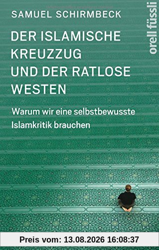 Der islamische Kreuzzug und der ratlose Westen: Warum wir eine selbstbewusste Islamkritik brauchen