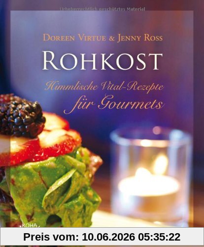 ROHKOST: Himmlische Vital-Rezepte für Gourmets