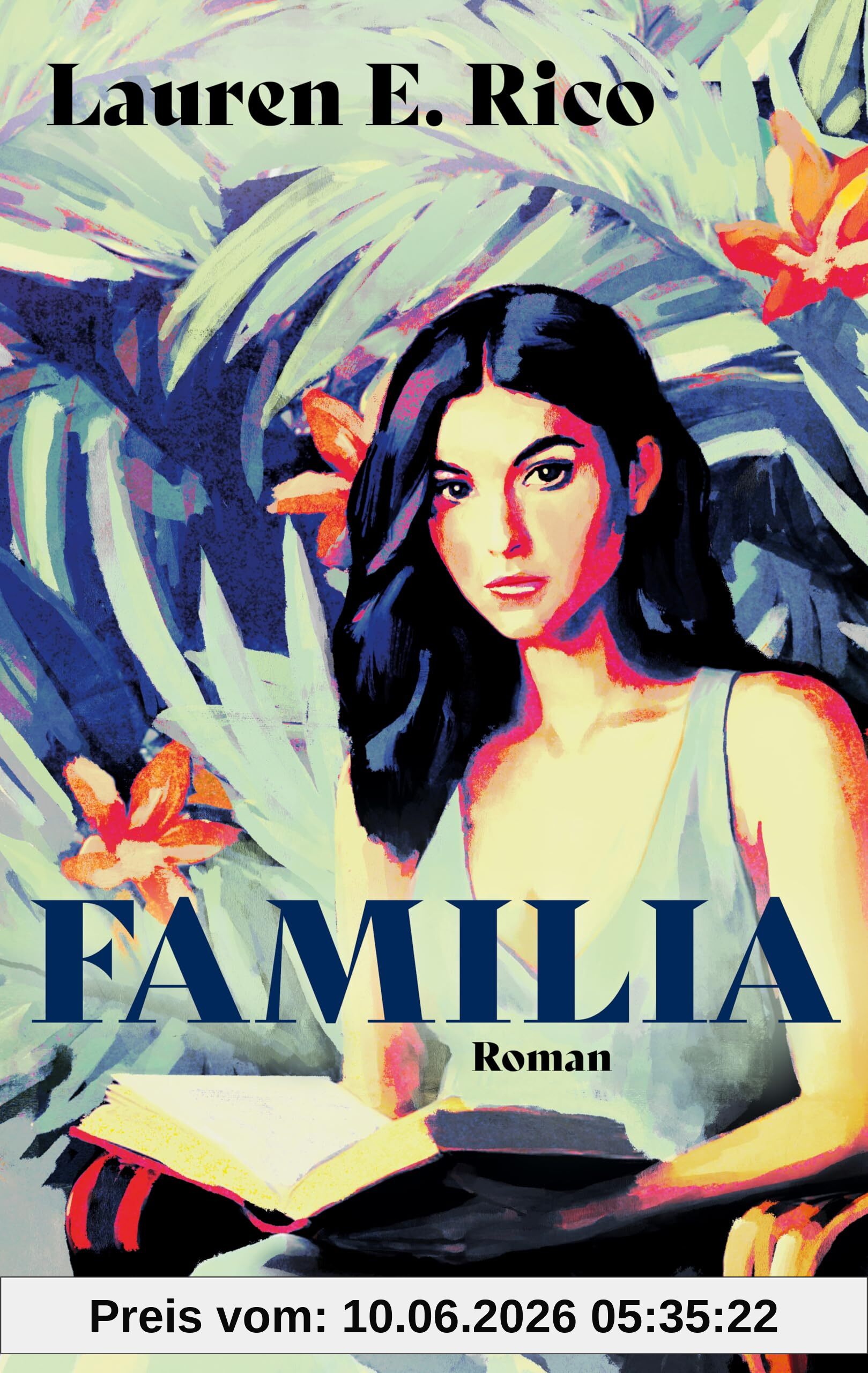 Familia: Roman | Der fesselnde Erfolgsroman aus den USA | »Eine meisterhaft gewobene Geschichte über Geheimnisse, Versöhnung und familiäre Liebe.« Abby Jimenez, New York Times Bestsellerautorin