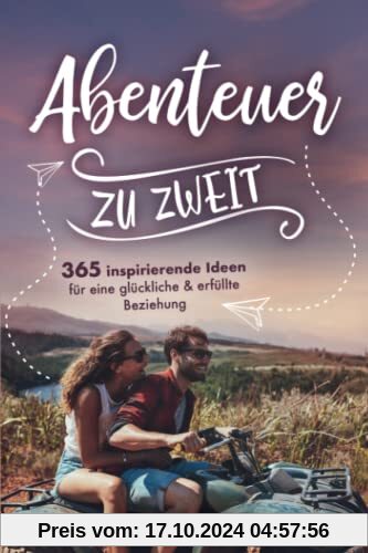 Abenteuer zu zweit! - 365 inspirierende Ideen für eine glückliche & erfüllte Beziehung